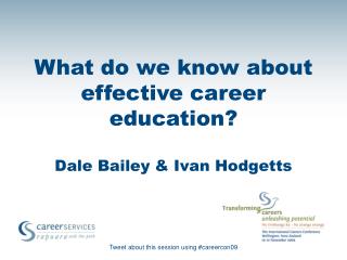 What do we know about effective career education? Dale Bailey & Ivan Hodgetts