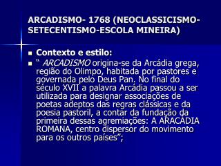 ARCADISMO- 1768 (NEOCLASSICISMO-SETECENTISMO-ESCOLA MINEIRA)