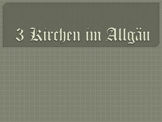 3 Kirchen im Allgäu