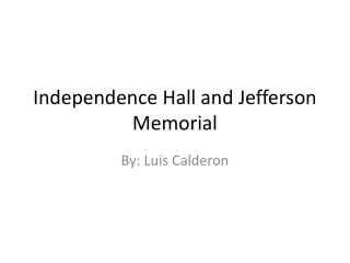 Independence Hall and J efferson M emorial