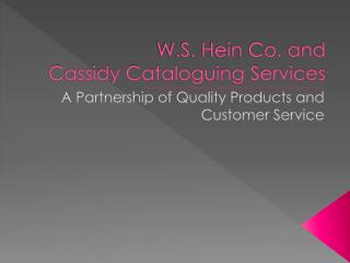 W.S. Hein Co. and Cassidy Cataloguing Services