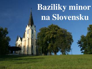 Baziliky minor na Slovensku