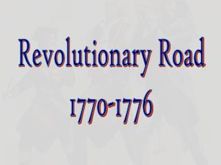 Revolutionary Road 1770-1776