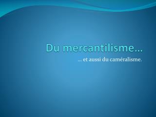 Du mercantilisme…