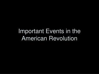 Important Events in the American Revolution