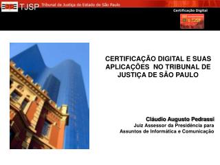 Cláudio Augusto Pedrassi Juiz Assessor da Presidência para Assuntos de Informática e Comunicação