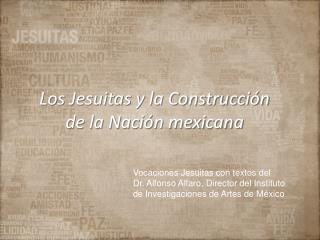 Los Jesuitas y la Construcción de la Nación mexicana