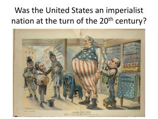 Was the United States an imperialist nation at the turn of the 20 th century?