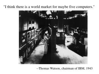 &quot;I think there is a world market for maybe five computers.&quot;