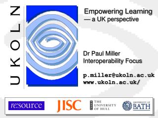 Dr Paul Miller Interoperability Focus p.miller@ukoln.ac.uk www.ukoln.ac.uk/
