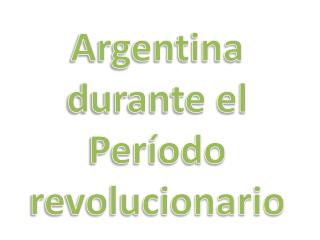 Argentina durante el Período revolucionario