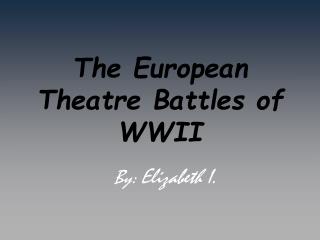 The European Theatre Battles of WWII