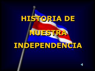 HISTORIA DE NUESTRA INDEPENDENCIA