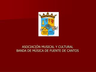 ASOCIACIÓN MUSICAL Y CULTURAL BANDA DE MÚSICA DE FUENTE DE CANTOS