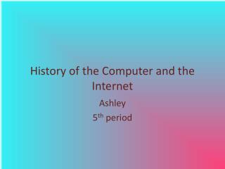 History of the Computer and the Internet