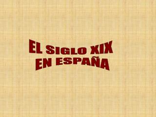 EL SIGLO XIX EN ESPAÑA