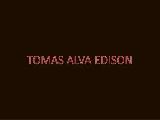 TOMAS ALVA EDISON