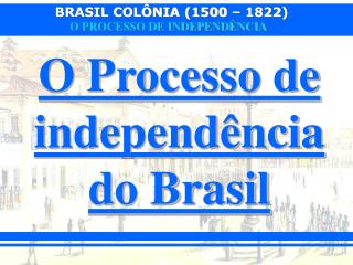 O Processo de independência do Brasil
