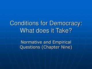 Conditions for Democracy: What does it Take?