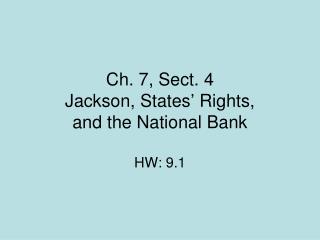 Ch. 7, Sect. 4 Jackson, States’ Rights, and the National Bank