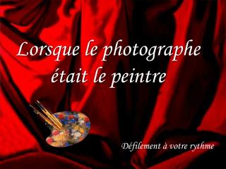 Lorsque le photographe était le peintre