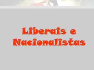Liberais e Nacionalistas