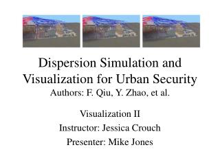 Dispersion Simulation and Visualization for Urban Security Authors: F. Qiu, Y. Zhao, et al.