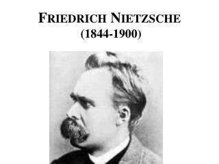 Friedrich Nietzsche (1844-1900)