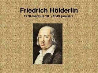 Friedrich Hölderlin 1770.március 20. - 1843.június 7.
