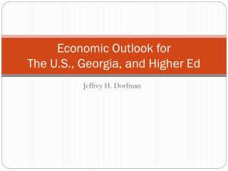 Economic Outlook for The U.S., Georgia, and Higher Ed