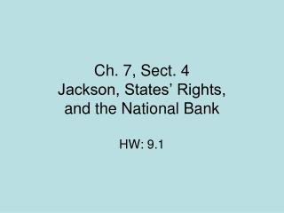 Ch. 7, Sect. 4 Jackson, States’ Rights, and the National Bank