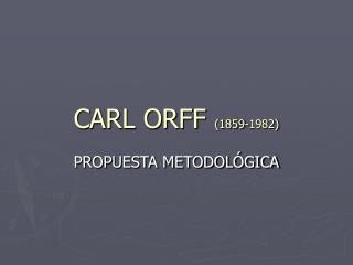 CARL ORFF (1859-1982)