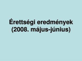 Érettségi eredmények (2008. május-június)