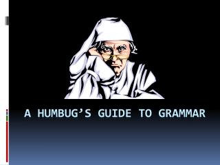 A Humbug’s Guide to grammar