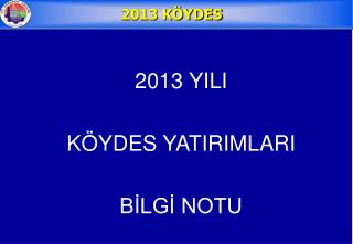 2013 YILI KÖYDES YATIRIMLARI BİLGİ NOTU