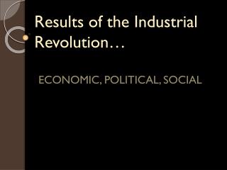 Results of the Industrial Revolution…