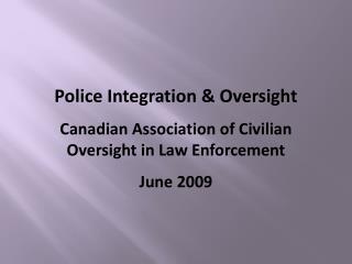 Police Integration &amp; Oversight Canadian Association of Civilian Oversight in Law Enforcement