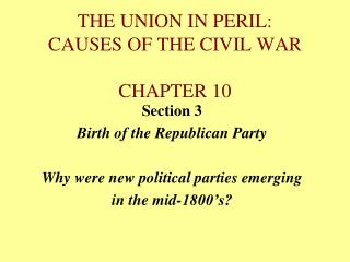 THE UNION IN PERIL: CAUSES OF THE CIVIL WAR CHAPTER 10