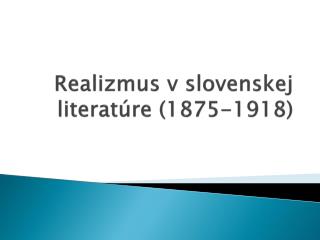 Realizmus v slovenskej literatúre (1875-1918)