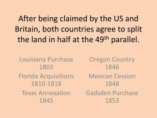 Louisiana Purchase 1803 Florida Acquisitions 1810-1818 Texas Annexation 1845