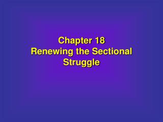 Chapter 18 Renewing the Sectional Struggle