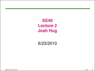 EE40 Lecture 2 Josh Hug