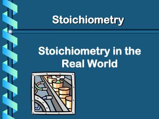 Stoichiometry in the Real World