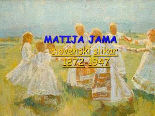 MATIJA JAMA slovenski slikar 1872 - 1947