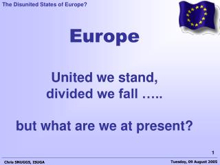 Europe United we stand, divided we fall ….. but what are we at present?