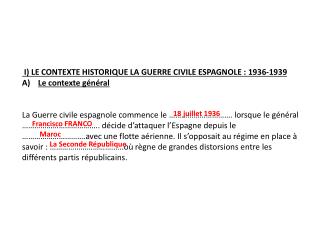 I) LE CONTEXTE HISTORIQUE LA GUERRE CIVILE ESPAGNOLE : 1936-1939 Le contexte général