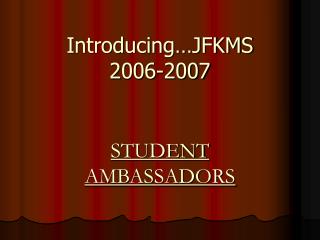 Introducing…JFKMS 2006-2007