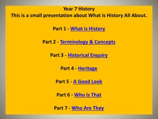 Year 7 History This is a small presentation about What is History All About.