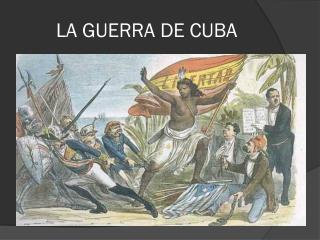 LA GUERRA DE CUBA
