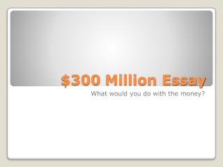 $300 Million Essay